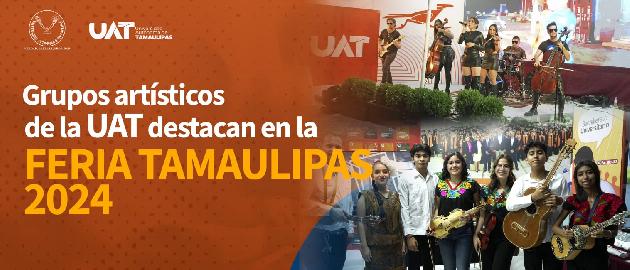 Grupos artísticos de la UAT destacan en la Feria Tamaulipas 2024 ...